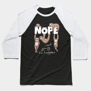 NOPE Not Going To Happen Lazy Sloths Baseball T-Shirt